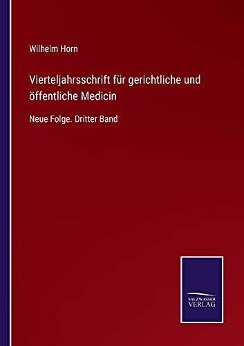 Vierteljahrsschrift für gerichtliche und öffentliche Medicin: Neue Folge. Dritter Band
