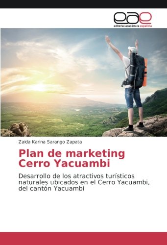 Plan de marketing Cerro Yacuambi: Desarrollo de los atractivos turísticos naturales ubicados en el Cerro Yacuambi, del cantón Yacuambi