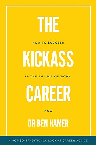 The Kickass Career: How to succeed in the future of work, now