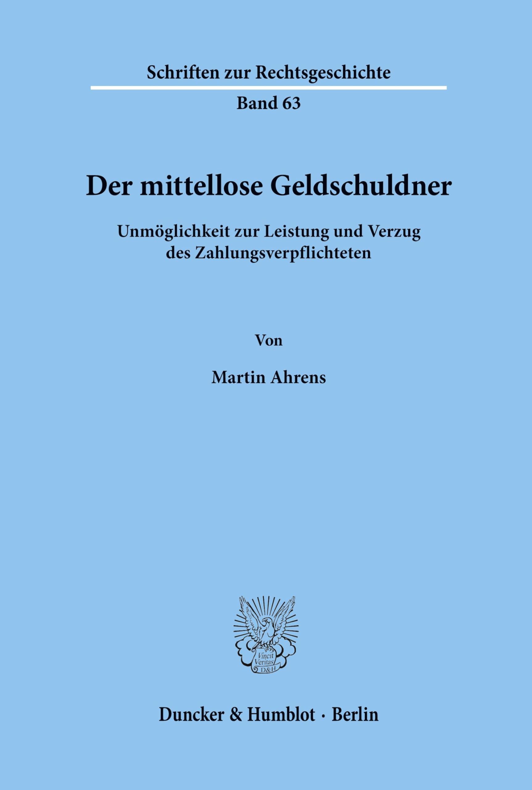 Der mittellose Geldschuldner.: Unmöglichkeit zur Leistung und Verzug des Zahlungsverpflichteten. (Schriften zur Rechtsgeschichte, Band 63)