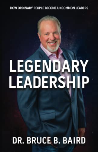 Legendary Leadership: How Ordinary People Become Uncommon Leaders