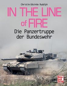 In the Line of Fire: Die Panzertruppe der Bundeswehr