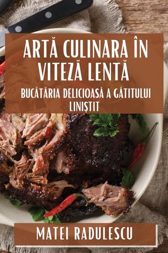 Art¿ Culinara în Vitez¿ Lent¿: Buc¿t¿ria Delicioas¿ a G¿titului Lini¿tit