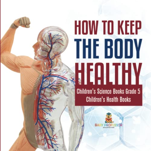 How to Keep the Body Healthy Children's Science Books Grade 5 Children's Health Books