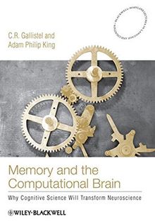 Memory and the Computational Brain: Why Cognitive Science will Transform Neuroscience (Blackwell/Maryland Lectures in Language and Cognition)