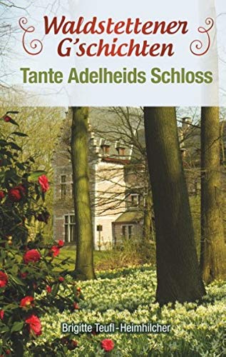 Waldstettener Geschichten: Teil 1 Tante Adelheids Schloss