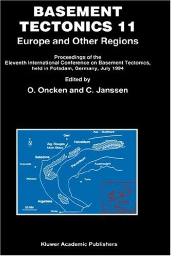 Basement Tectonics 11 Europe and Other Regions: Proceedings of the Eleventh International Conference on Basement Tectonics, held in Potsdam, Germany, ... Conferences on Basement Tectonics)