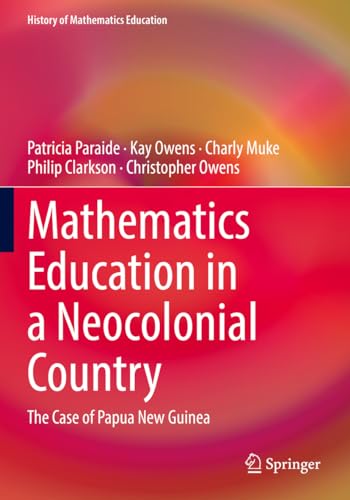 Mathematics Education in a Neocolonial Country: The Case of Papua New Guinea (History of Mathematics Education)