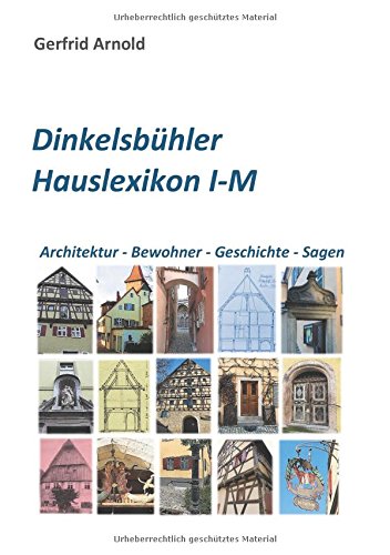 Dinkelsbühler Hauslexikon I-M: Architektur - Bewohner - Geschichte - Sagen
