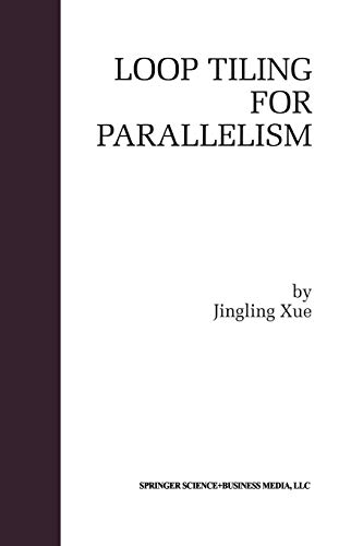 Loop Tiling for Parallelism (The Springer International Series in Engineering and Computer Science, 575, Band 575)