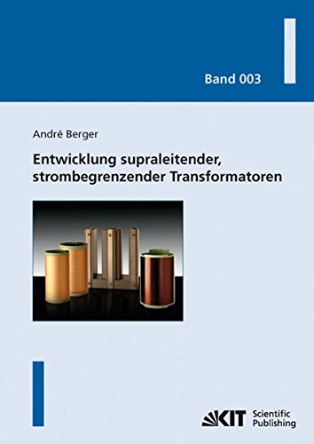 Entwicklung supraleitender, strombegrenzender Transformatoren (Karlsruher Schriftenreihe zur Supraleitung: ISSN 1869-1765)