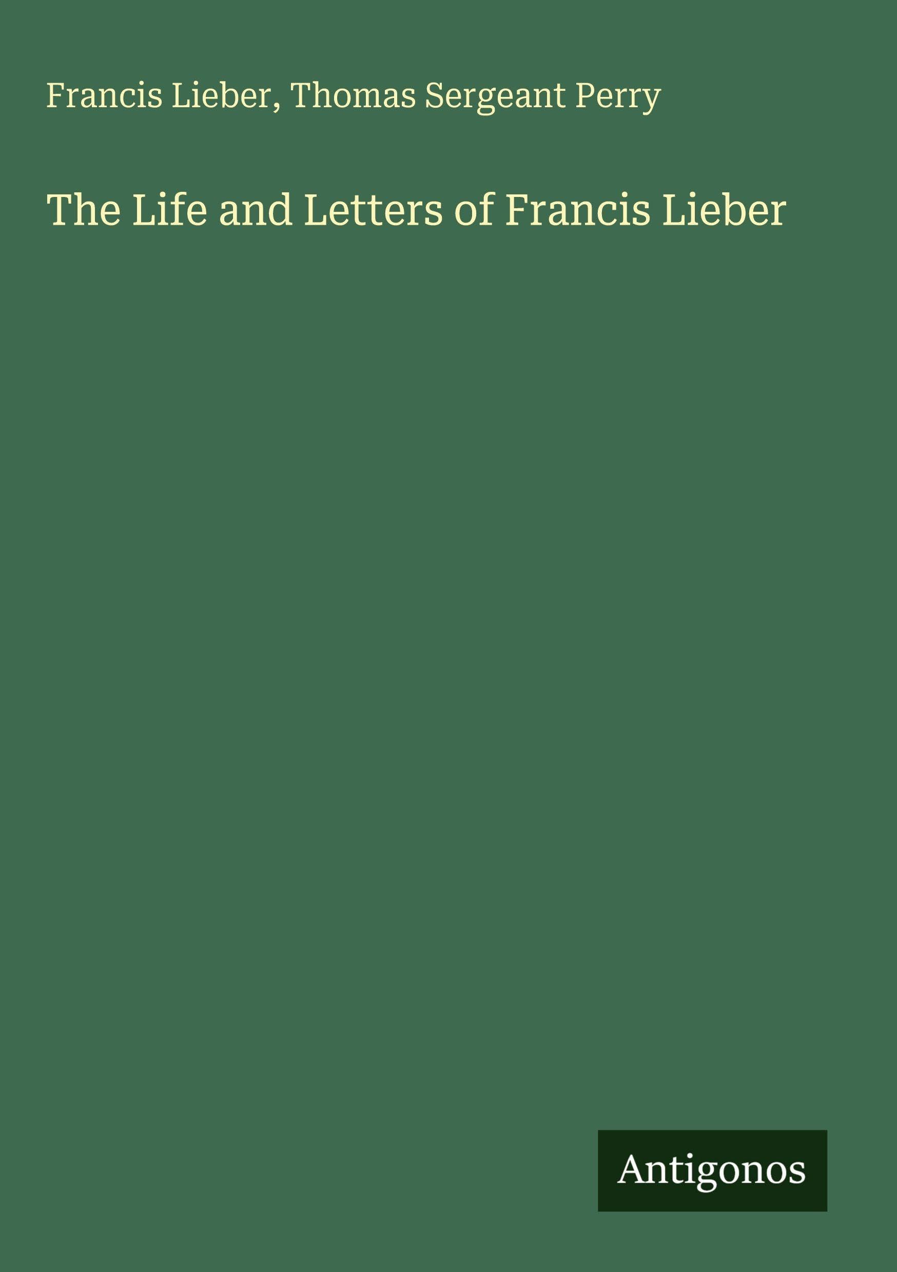 The Life and Letters of Francis Lieber
