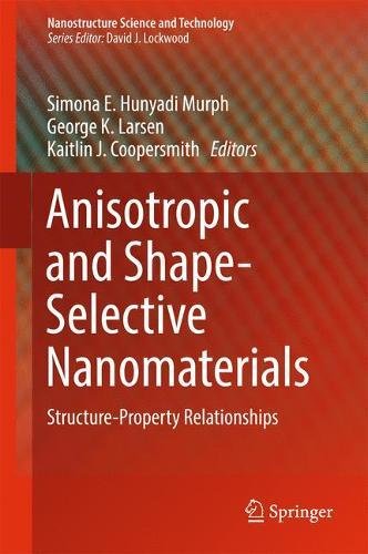 Anisotropic and Shape-Selective Nanomaterials: Structure-Property Relationships (Nanostructure Science and Technology)