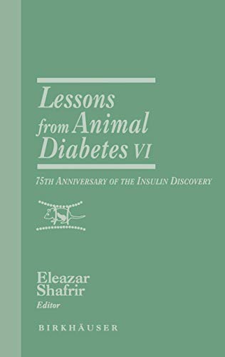 Lessons from Animal Diabetes VI: 75th Anniversary of the Insulin Discovery (Rev.Ser.Advs.Research Diab.Animals (Birkhäuser), 6, Band 6)