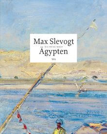 Max Slevogt: Die Reise nach Ägypten 1914