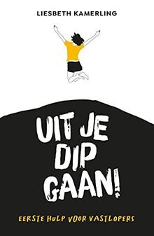 Uit je dip gaan!: eerste hulp voor vastlopers