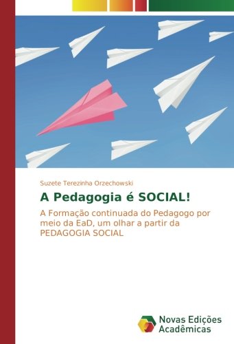 A Pedagogia é SOCIAL!: A Formação continuada do Pedagogo por meio da EaD, um olhar a partir da PEDAGOGIA SOCIAL