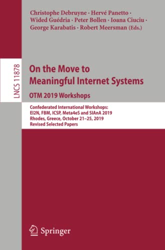 On the Move to Meaningful Internet Systems: OTM 2019 Workshops: Confederated International Workshops: EI2N, FBM, ICSP, Meta4eS and SIAnA 2019, Rhodes, ... Notes in Computer Science, Band 11878)