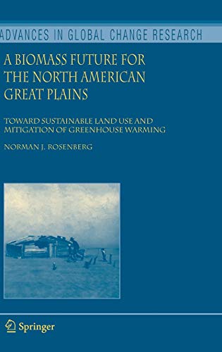 A Biomass Future for the North American Great Plains: Toward Sustainable Land Use and Mitigation of Greenhouse Warming (Advances in Global Change Research, 27, Band 27)