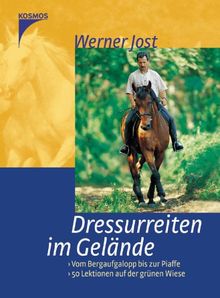 Dressurreiten im Gelände: Vom Bergaufgalopp bis zur Piaffe. 50 Lektionen auf der grünen Wiese