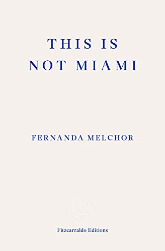 Fernanda Melchor This Is Not Miami