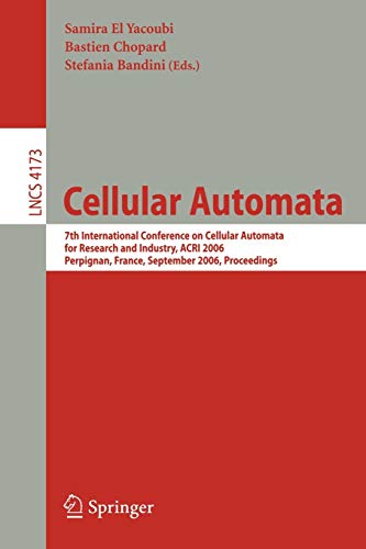 Cellular Automata: 7th International Conference on Cellular Automata for Research and Industry, ACRI 2006, Perpignan, France, September 20-23, 2006, ... Notes in Computer Science, 4173, Band 4173)