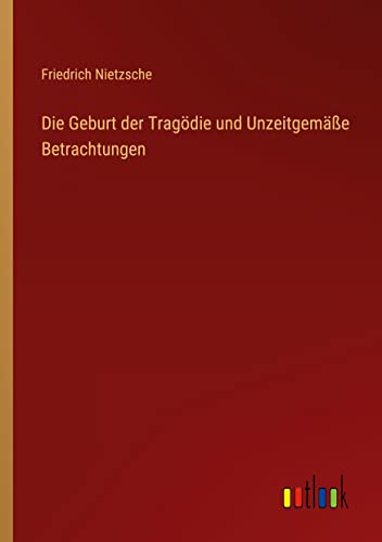 Die Geburt der Tragödie und Unzeitgemäße Betrachtungen