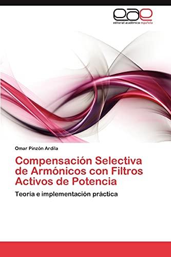 Compensación Selectiva de Armónicos con Filtros Activos de Potencia: Teoría e implementación práctica