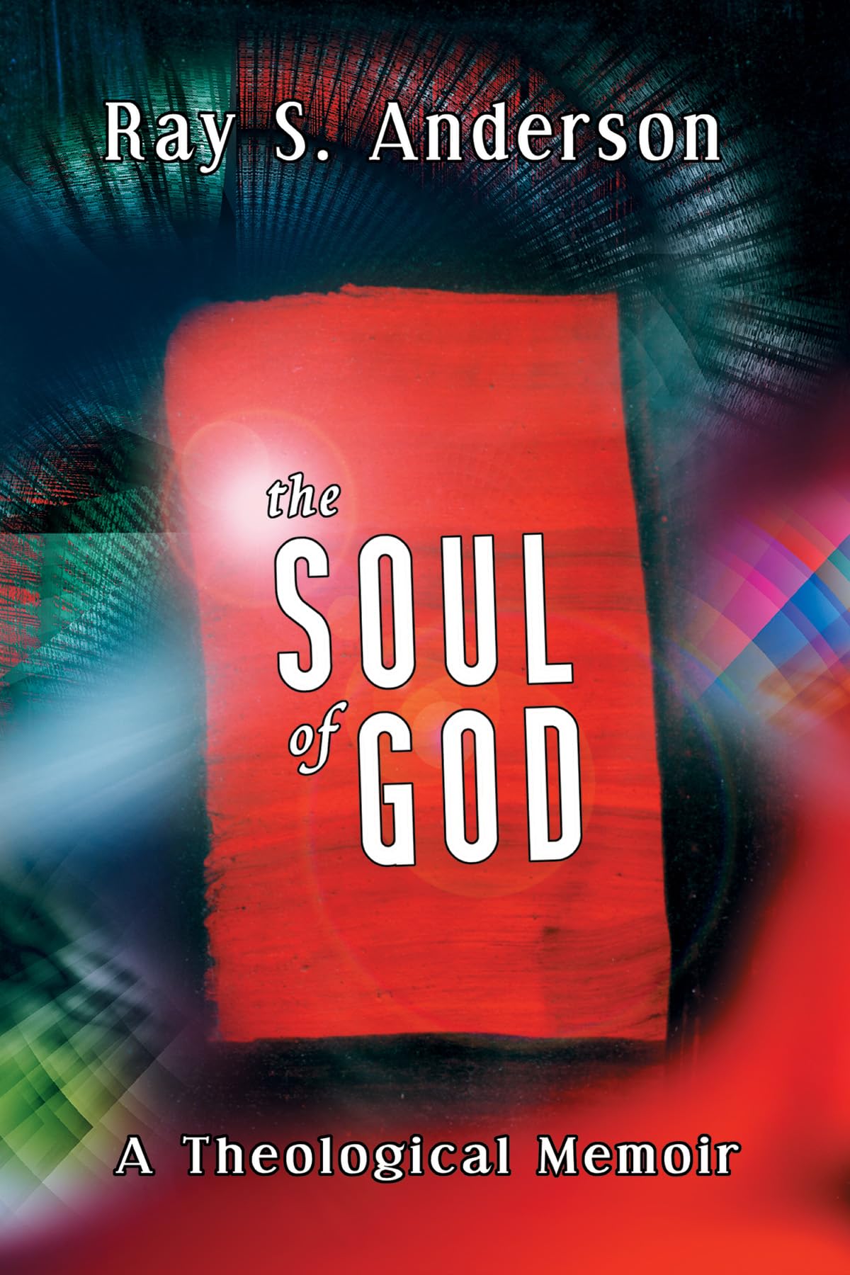 The Soul of God: A Theological Memoir (Ray S. Anderson Collection)
