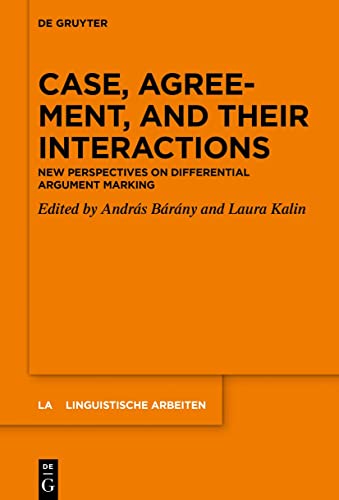 Case, Agreement, and their Interactions: New Perspectives on Differential Argument Marking (Linguistische Arbeiten, 572)
