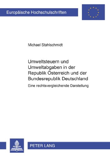 Umweltsteuern und Umweltabgaben in der Republik Österreich und der Bundesrepublik Deutschland: Eine rechtsvergleichende Darstellung