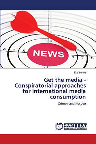 Get the media - Conspiratorial approaches for international media consumption: Crimea and Kosovo
