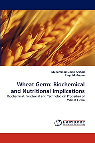Wheat Germ: Biochemical and Nutritional Implications: Biochemical, Functional and Technological Properties of Wheat Germ
