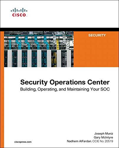 Joseph Muniz Security Operation Center, Building, Operating, And Maintaining Your Soc