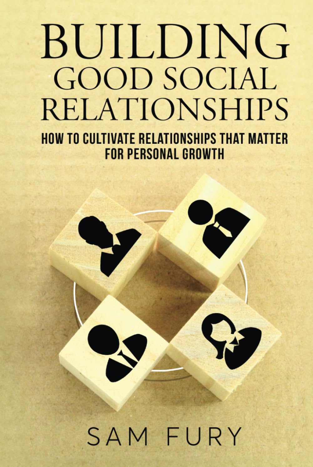 Building Good Social Relationships: How to Cultivate Relationships that Matter for Personal Growth (Functional Health Series)