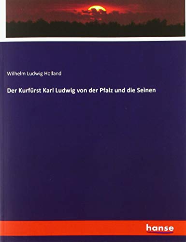 Der Kurfürst Karl Ludwig von der Pfalz und die Seinen