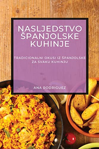 Nasljedstvo ¿panjolske Kuhinje: Tradicionalni Okusi iz ¿panjolske za Svaku Kuhinju