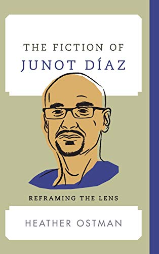 The Fiction of Junot Díaz: Reframing the Lens (Contemporary American Literature)
