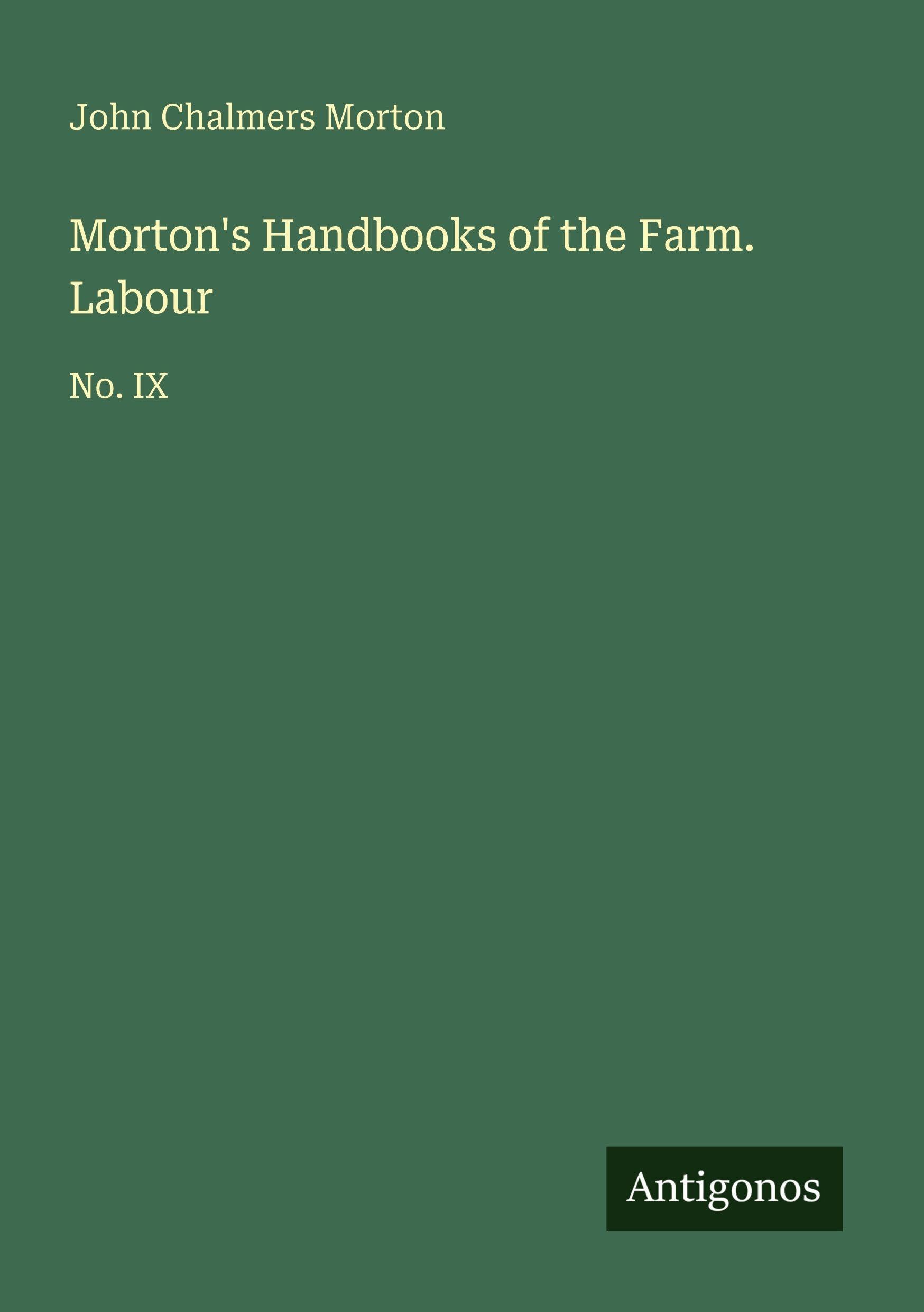 Morton's Handbooks of the Farm. Labour: No. IX