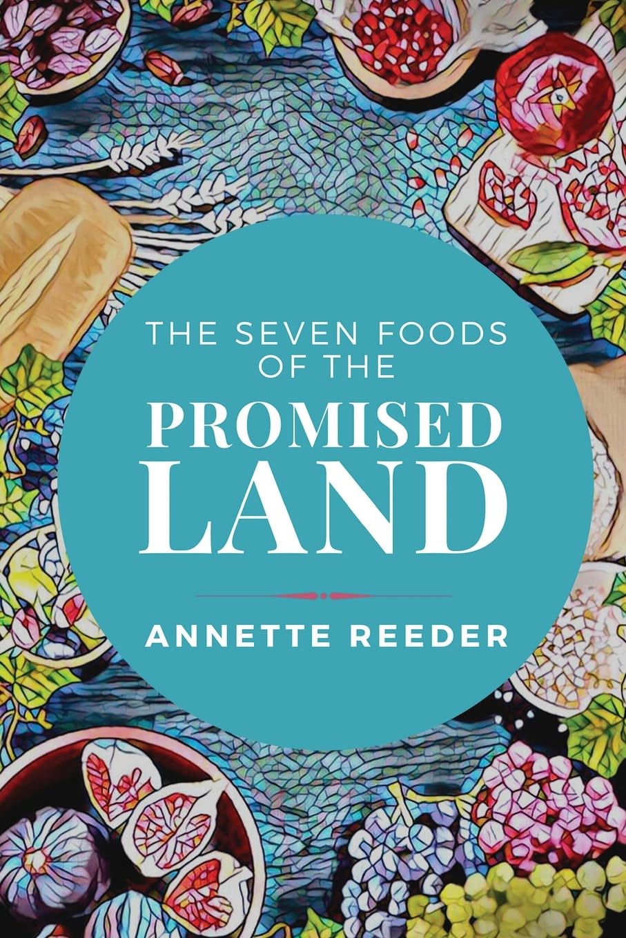 Annette Reeder Seven Foods Of The Promised Land