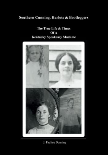 Southern Cunning, Harlots & Bootleggers: The True Life & Times Of A Kentucky Speakeasy Madame