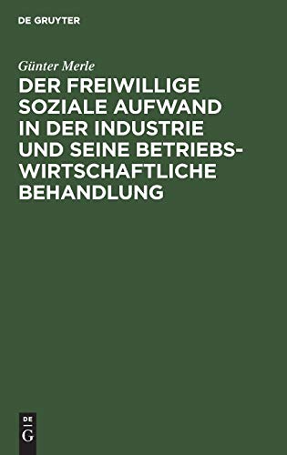 Der freiwillige soziale Aufwand in der Industrie und seine betriebswirtschaftliche Behandlung