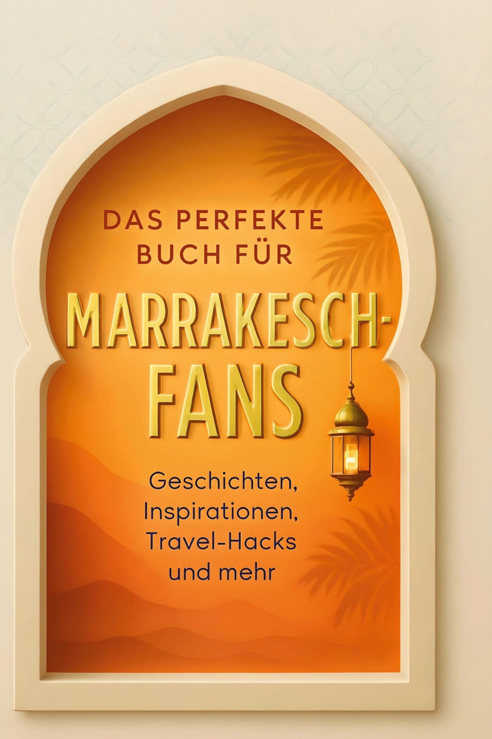 Das perfekte Buch für Marrakesch-Fans: Geschichten, Inspirationen, Travel-Hacks und mehr