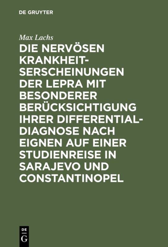 Max Lachs Die Nervösen Krankheitserscheinungen Der Lepra Mit Besonderer Berücksichtigung Ihrer Differential-Diagnose Nach Eignen Auf Einer Studienreise In