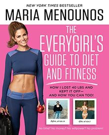 The EveryGirl's Guide to Diet and Fitness: How I Lost 40 lbs and Kept It Off-And How You Can Too!