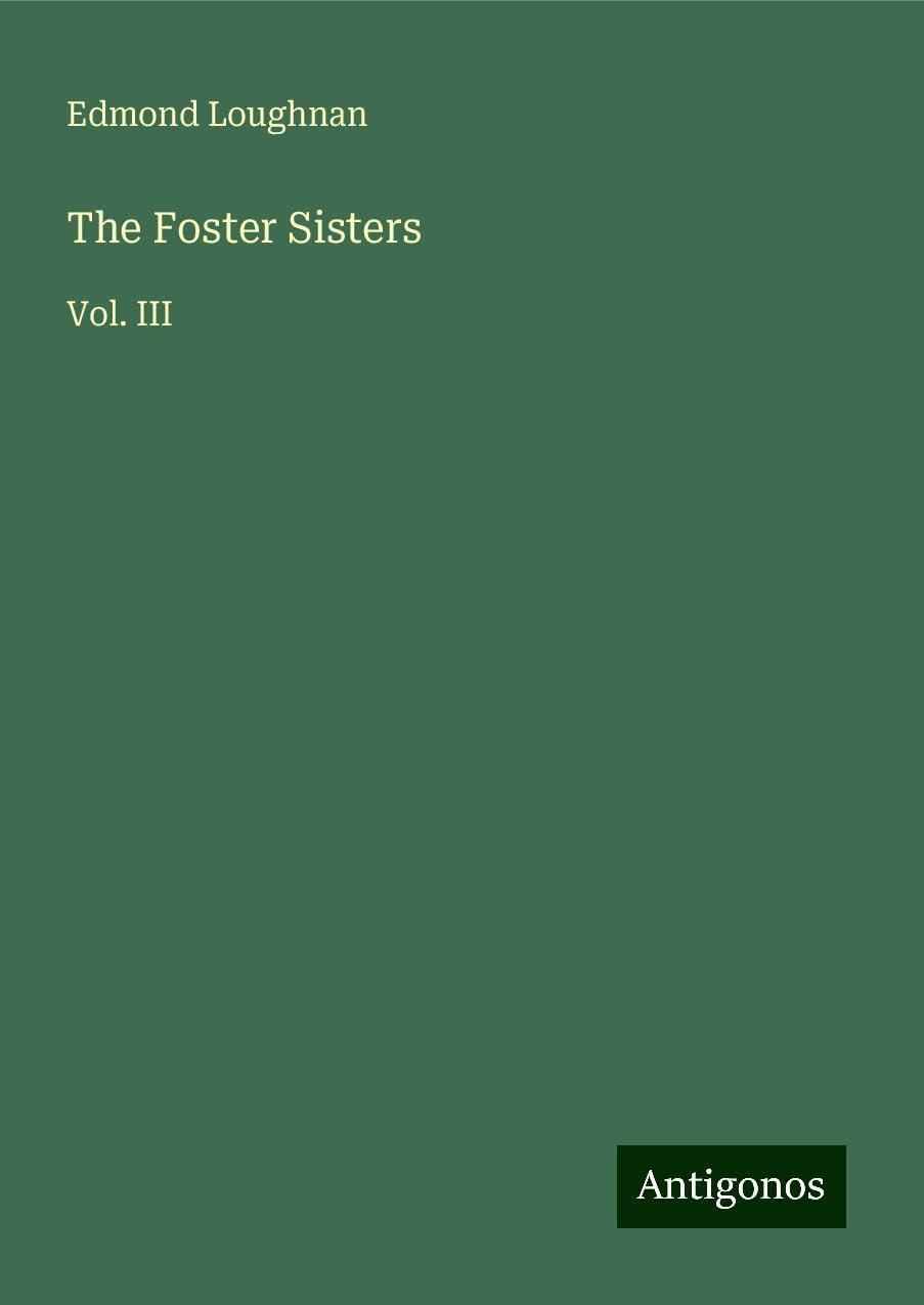 The Foster Sisters: Vol. III