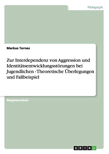 Zur Interdependenz von Aggression und Identitätsentwicklungsstörungen bei Jugendlichen - Theoretische Überlegungen und Fallbeispiel