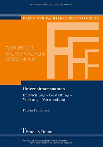 Unternehmensnamen: Entwicklung - Gestaltung - Wirkung - Verwendung (Forum für Fachsprachen-Forschung)