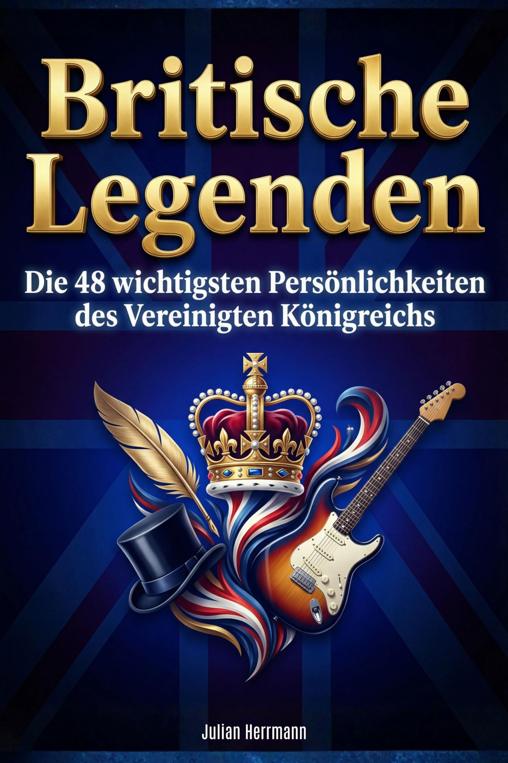 Britische Legenden: Die 48 wichtigsten Persönlichkeiten des Vereinigten Königreichs