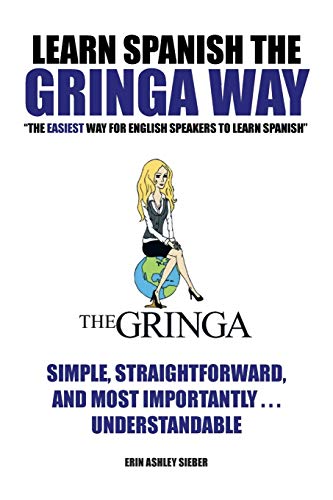 Learn Spanish The Gringa Way: The Easiest Way for English Speakers to Learn Spanish